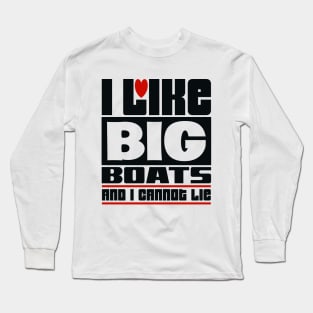 I like big boats and I cannot lie Long Sleeve T-Shirt